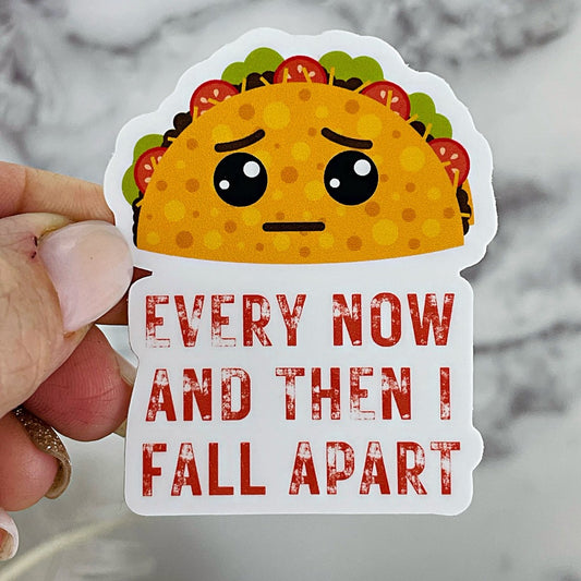Every Now and Then I Fall Apart Sticker